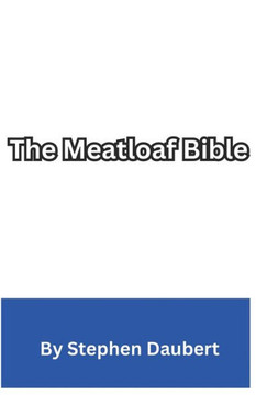 The Meatloaf Bible: Finding peace and happiness through meatloaf