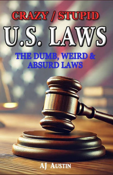 Crazy/Stupid U.S. Laws: Unveiling the Absurdity Within - A Whimsical Exploration of America's Legal Quirks!