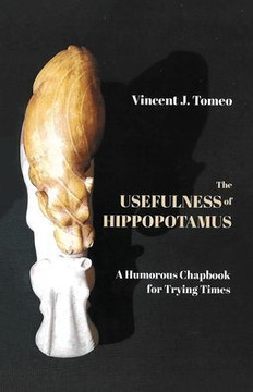 The Usefulness of Hippopotamus: A Humorous Chapbook for Trying Times