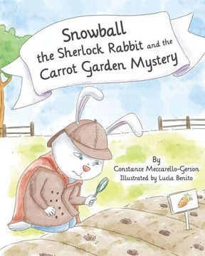 Snowball the Sherlock Rabbit and the Carrot Garden Mystery: Book 2