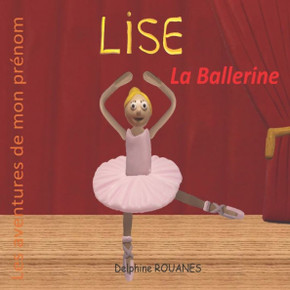 Lise la Ballerine: Les aventures de mon pr?om Lise la Ballerine: Les aventures de mon pr?om