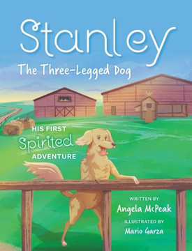 Stanley, The Three-Legged Dog: His First Spirited Adventure