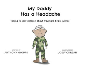 My Daddy Has a Headache: Talking to your children about traumatic brain injuries My Daddy Has a Headache: Talking to your children about traumatic brain injuries
