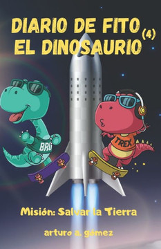 Diario de Fito el Dinosaurio: Misi?: salvar la Tierra