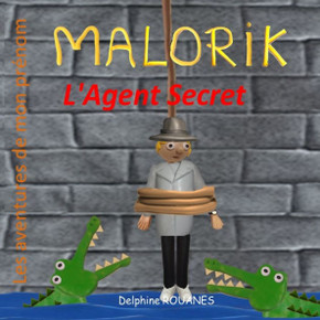 Malorik l'Agent Secret: Les aventures de mon pr?om
