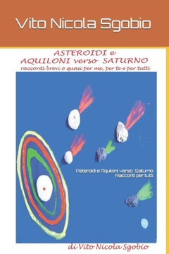 Asteroidi e Aquiloni verso Saturno. Racconti brevi o quasi per tutti.