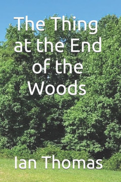 The Thing at the End of the Woods The Thing at the End of the Woods