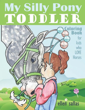 My Silly Pony Toddler Coloring Book: (for kids who love horses)