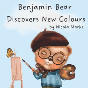 Benjamin Bear Discovers New Colours: Learn to Mix Basic and Primary Colours To Make More Colours