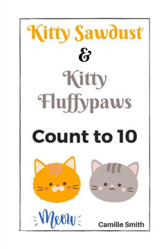Kitty Sawdust and Kitty Fluffypaws.: A cute kitten counting book for babies and kids.