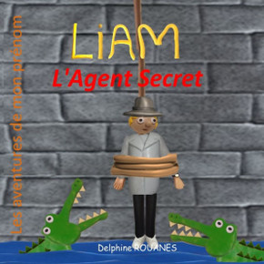Liam l'Agent Secret: Les aventures de mon pr?om