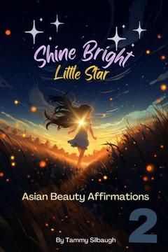 Book 2 of Shine Bright Little Star: Asian Beauty Affirmations: Luminous Whispers