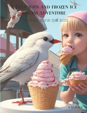 A Delicious and Frozen Ice Cream Adventure: Coloring Book For Kids