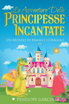 Le Avventure delle Principesse Incantate: Un Mondo di Magia e Coraggio Le Avventure delle Principesse Incantate: Un Mondo di Magia e Coraggio