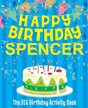 Happy Birthday Spencer - The Big Birthday Activity Book: (Personalized Children's Activity Book)