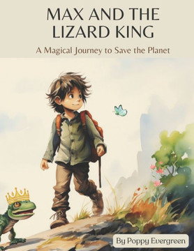 Max and the Lizard King: A Magical Journey to Save the Planet