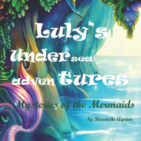 Luly's Undersea Adventures: Mysteries of the Mermaids Luly's Undersea Adventures: Mysteries of the Mermaids