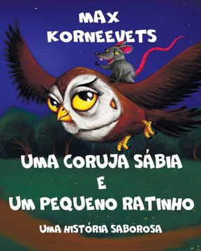 Uma Coruja S?ia E Um Pequeno Ratinho: Uma hist?ia saborosa Uma Coruja S?ia E Um Pequeno Ratinho: Uma hist?ia saborosa