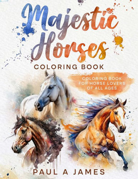 Majestic Horse's Coloring Book: Horse Coloring Book for Horse Lovers of All Ages Majestic Horse's Coloring Book: Horse Coloring Book for Horse Lovers of All Ages