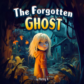 The Forgotten Ghost: Children's Story Book of Adventure: From Mystery to Friendship