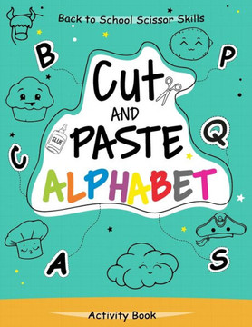 Cut and Paste Alphabet Activity Book: Back To School Scissor Skills for Kids Preschool Activity Book