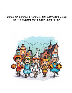 Cute & Spooky Coloring Adventures 50 Halloween Pages for Kids