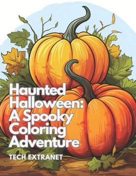 Haunted Halloween: A Spooky Coloring Adventure Haunted Halloween: A Spooky Coloring Adventure