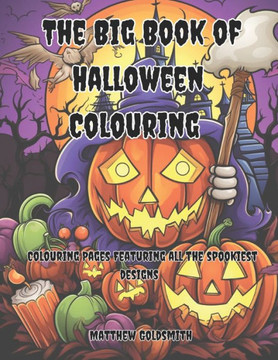The BIG Book of Halloween Colouring: Colouring Pages Featuring All The Spookiest Designs