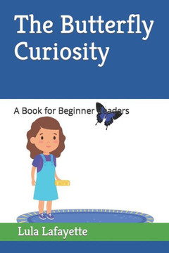 The Butterfly Curiosity: A Book for Beginner Readers