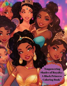 ""Empowering Shades of Royalty: A Black Princess Coloring Book""