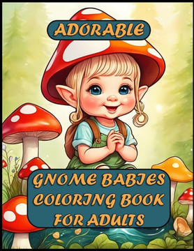 Adorable Gnome Babies Coloring Book For Adults Adorable Gnome Babies Coloring Book For Adults