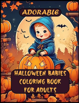 Adorable Halloween Babies Coloring Book For Adults