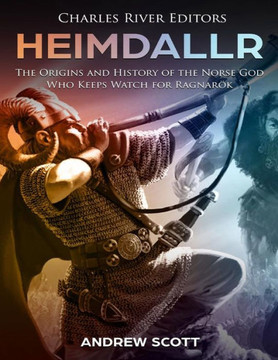 Heimdallr: The Origins and History of the Norse God Who Keeps Watch for Ragnarök - 9781987618440