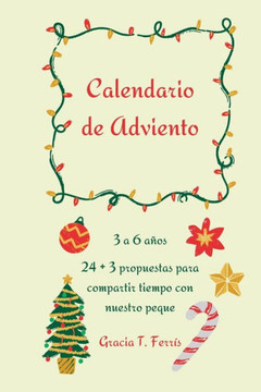 Calendario de Adviento: 3 a 6 a?s. 24 + 3 propuestas para compartir tiempo con nuestro peque