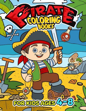 Pirate Coloring Book for Kids Ages 4-8: Coloring Pages for Children to Color Pirate Coloring Book for Kids Ages 4-8: Coloring Pages for Children to Color