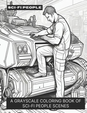 Sci-Fi People: A Grayscale Coloring Book of Sci-Fi People Scenes