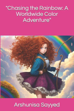 ""Chasing the Rainbow: A Worldwide Color Adventure"" ""Chasing the Rainbow: A Worldwide Color Adventure""