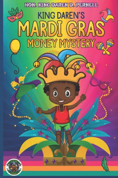 King Daren's Mardi Gras Money Mystery: A Mardi Gras Adventure for Peace and Financial Harmony