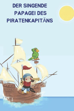 Der singende Papagei des Piratenkapit?s