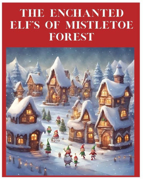 The Enchanted Elf's Of Mistletoe Forest