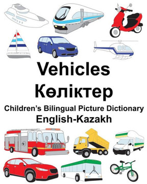 English-Kazakh Vehicles Children?s Bilingual Picture Dictionary (FreeBilingualBooks.com)