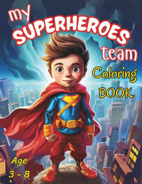 My Superheroes Team: Coloring Book: Coloring Book For Kids