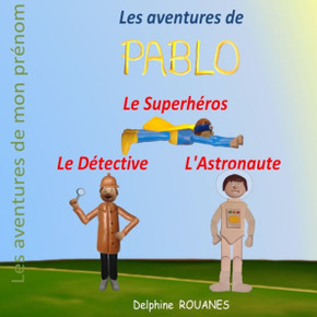 Les aventures de Pablo: Pablo l'Astronaute, Pablo le Superh?os et Pablo le D?ective