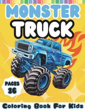 Monster Truck Coloring Book for Kids: A Book for Boys and Girls who Love Monster Truck.