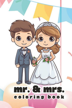 Mr. & Mrs. Coloring Book: Wedding Coloring Book for Kids Mr. & Mrs. Coloring Book: Wedding Coloring Book for Kids