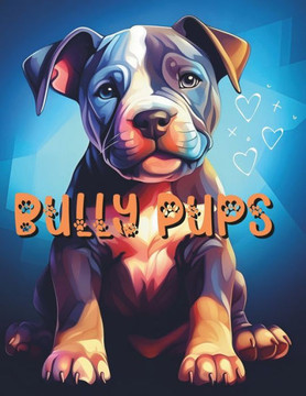 Bully Pups: A coloring book of adorable bully puppies