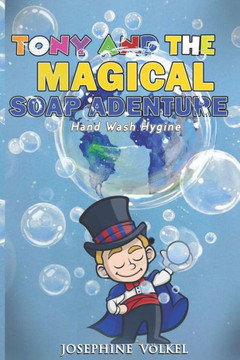 Tony and the Magical Soap: Proper Hand Wash Hygiene