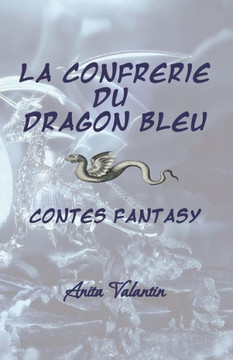 La Confr?ie du Dragon Bleu: Contes - Fantasy