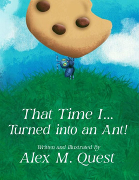 That Time I Turned Into An Ant That Time I Turned Into An Ant