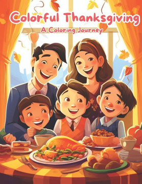 Colorful Thanksgiving: A Coloring Journey: Happy Gobbles: Thanksgiving Scenes to Color. Pilgrim Playtime: A Thanksgiving Coloring Adventure.